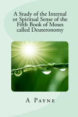 A Study of the Internal or Spiritual Sense of the Fifth Book of Moses called Deuteronomy